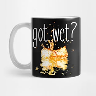 got wet? (white font) Mug